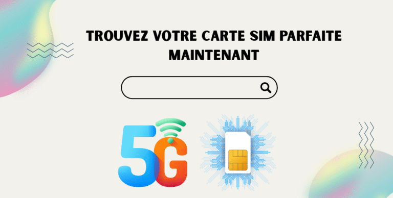 Trouvez votre carte sim parfaite maintenant